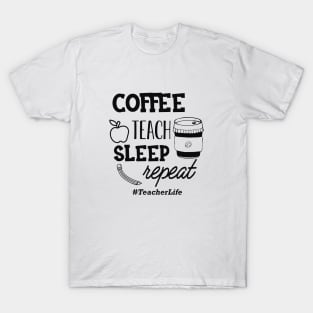 Teacher - Coffee teach sleep repeat #TeacherLife T-Shirt